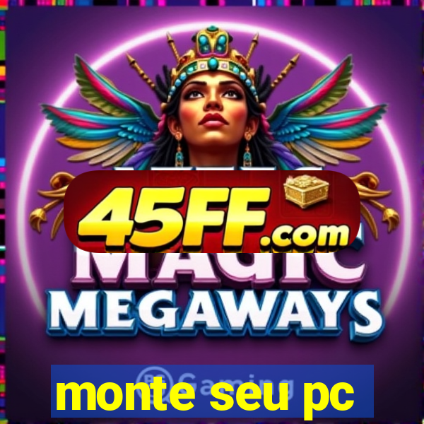 monte seu pc